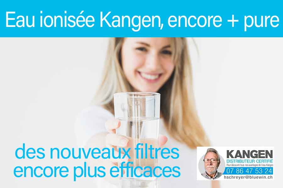 Les Fontaines Kangen ça commence par une filtration très efficace... Henri Schreyer distributeur Savoie et Suisse Romande